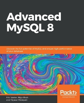 Advanced MySQL 8 - Eric Vanier, Birju Shah, Tejaswi Malepati