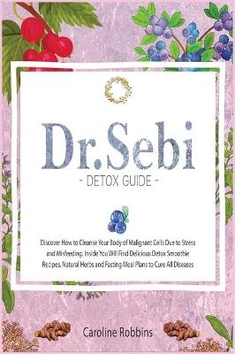 Dr. Sebi Detox Guide ( Diet ) - Caroline Robbins