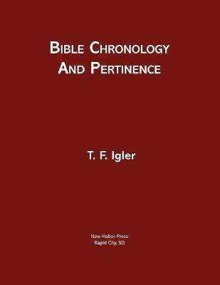 Bible Chronology and Pertinence - T F Igler