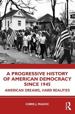 A Progressive History of American Democracy Since 1945 - Chris J. Magoc