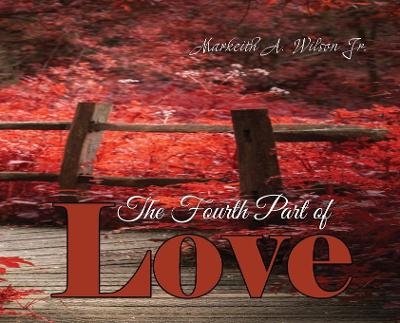 The Fourth Part of Love - Markeith A Wilson