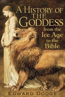 A History of the Goddess - Edward Dodge