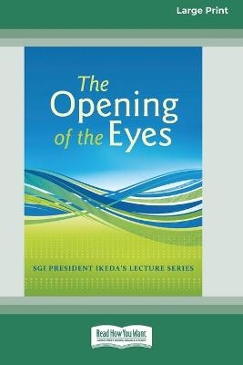 The Opening of Eyes (16pt Large Print Edition) - Daisaku Ikeda