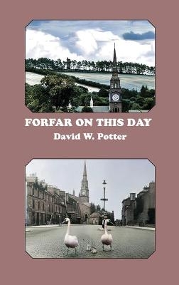 Forfar On This Day - David W. Potter