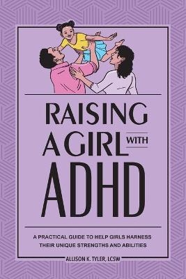 Raising a Girl with ADHD - Allison K Tyler
