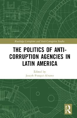 The Politics of Anti-Corruption Agencies in Latin America - 