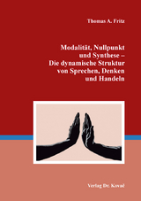 Modalität, Nullpunkt und Synthese – Die dynamische Struktur von Sprechen, Denken und Handeln - Thomas A. Fritz