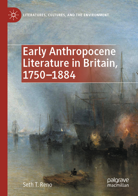 Early Anthropocene Literature in Britain, 1750–1884 - Seth T. Reno