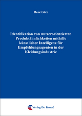 Identifikation von nutzerorientierten Produktähnlichkeiten mithilfe künstlicher Intelligenz für Empfehlungsagenten in der Kleidungsindustrie - René Götz