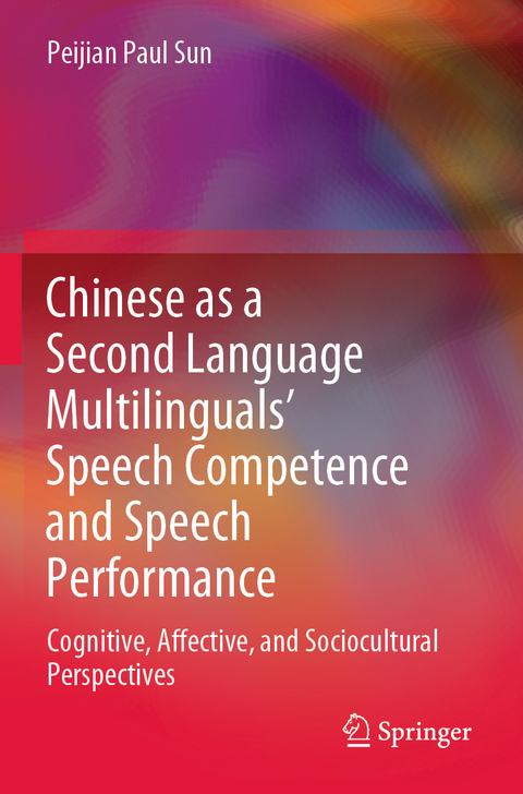 Chinese as a Second Language Multilinguals’ Speech Competence and Speech Performance - Peijian Paul Sun