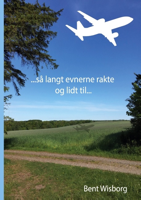 sÃ¥ langt evnerne rakte og lidt til - Bent Wisborg