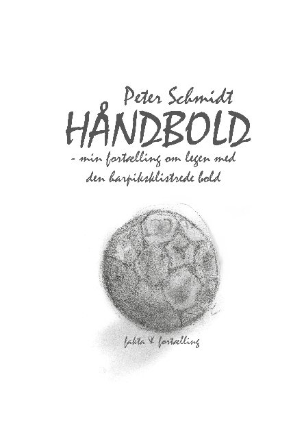 Håndbold - min fortælling om legen med den harpiksklistrede bold - Peter Schmidt
