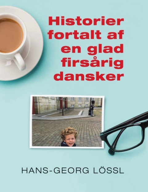 Historier fortalt af en glad firsårig dansker - Hans-Georg Lössl