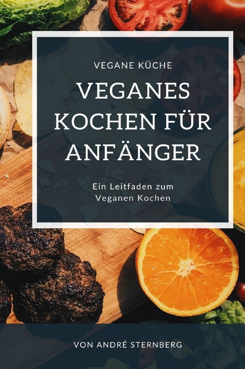 Veganes Kochen für Anfänger - Andre Sternberg