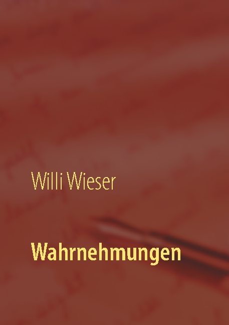 Wahrnehmungen - Willi Wieser