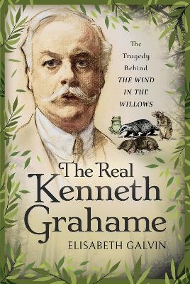 The Real Kenneth Grahame - Elisabeth Galvin