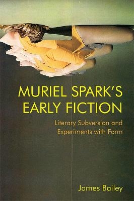 Muriel Spark's Early Fiction - James Bailey