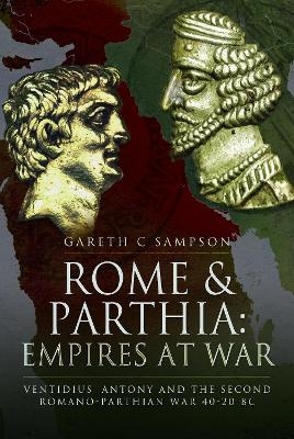 Rome and Parthia: Empires at War - Gareth C Sampson