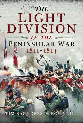 The Light Division in the Peninsular War, 1811-1814 - Tim Saunders, Rob Yuill