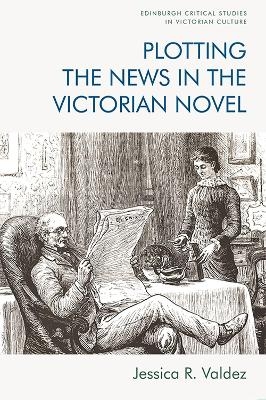 Plotting the News in the Victorian Novel - Jessica R Valdez