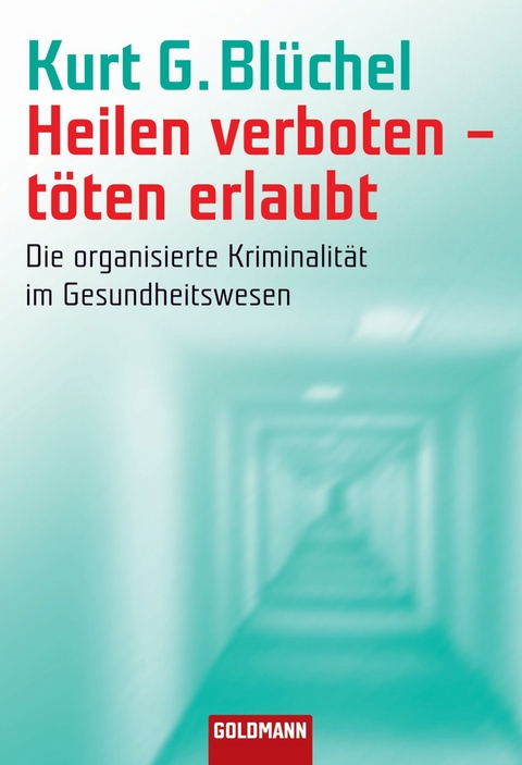 Heilen verboten - töten erlaubt - Kurt G. Blüchel