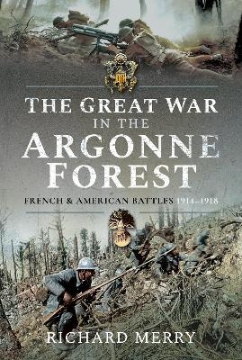 The Great War in the Argonne Forest - Richard Merry