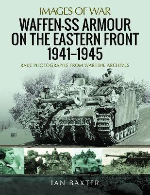 Waffen-SS Armour on the Eastern Front 1941 1945 - Ian Baxter