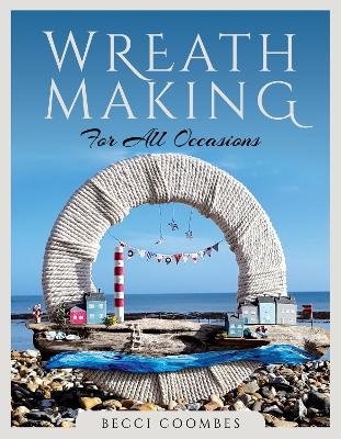 Wreath Making for all Occasions - Becci Coombes