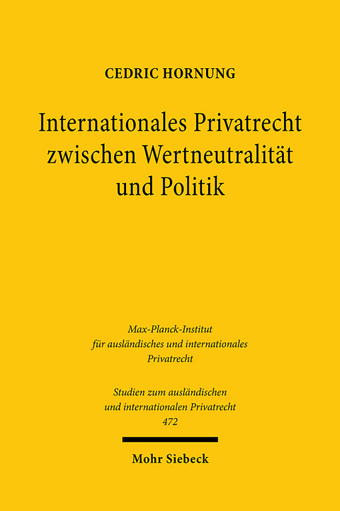 Internationales Privatrecht zwischen Wertneutralität und Politik - Cedric Hornung