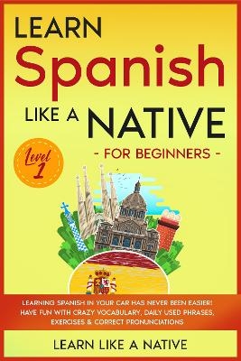 Learn Spanish Like a Native for Beginners - Level 1 -  Learn Like A Native