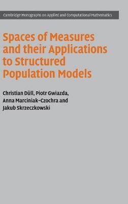 Spaces of Measures and their Applications to Structured Population Models - Christian Düll, Piotr Gwiazda, Anna Marciniak-Czochra, Jakub Skrzeczkowski