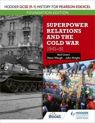 Hodder GCSE (9–1) History for Pearson Edexcel Foundation Edition: Superpower Relations and the Cold War 1941–91 - Neil Owen, John Wright, Steve Waugh