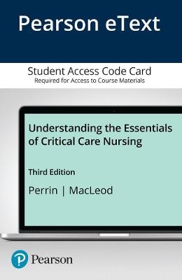 Pearson eText Understanding the Essentials of Critical Care Nursing -- Access Card - Kathleen Perrin, Carrie MacLeod