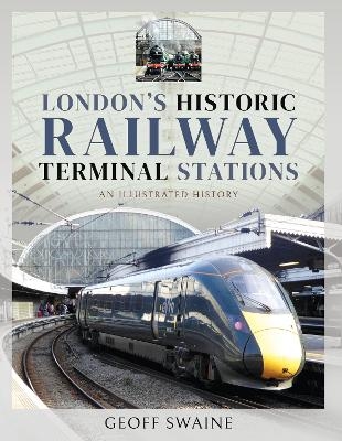London's Historic  Railway Terminal Stations - Swaine Geoff