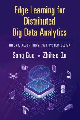Edge Learning for Distributed Big Data Analytics - Song Guo, Zhihao Qu