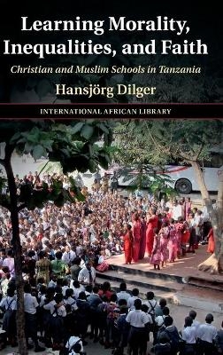 Learning Morality, Inequalities, and Faith - Hansjörg Dilger