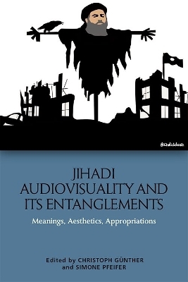 Jihadi Audiovisuality and its Entanglements - 
