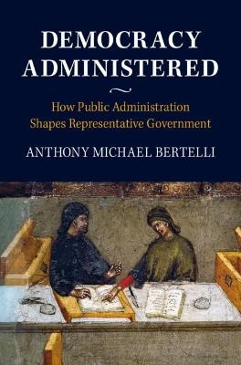 Democracy Administered - Anthony Michael Bertelli