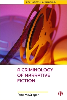 A Criminology Of Narrative Fiction - Rafe McGregor