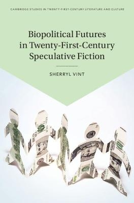 Biopolitical Futures in Twenty-First-Century Speculative Fiction - Sherryl Vint
