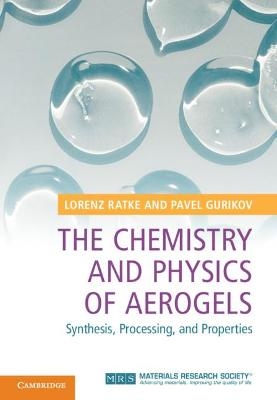 The Chemistry and Physics of Aerogels - Lorenz Ratke, Pavel Gurikov