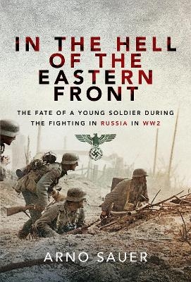 In the Hell of the Eastern Front - Arno Sauer