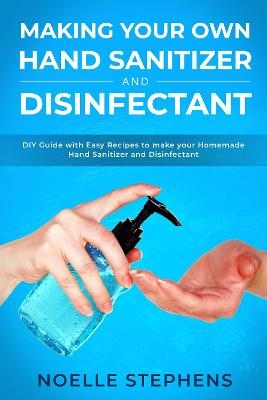 Making Your Own Hand Sanitizer and Disinfectant - Stephens Noelle