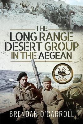 The Long Range Desert Group in the Aegean - Brendan O'Carroll