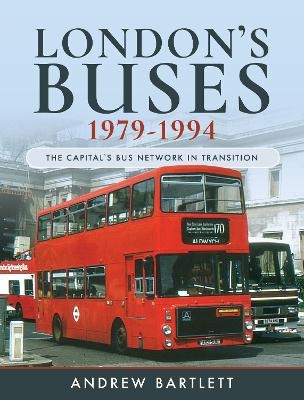 London's Buses, 1979-1994 - Bartlett Andrew