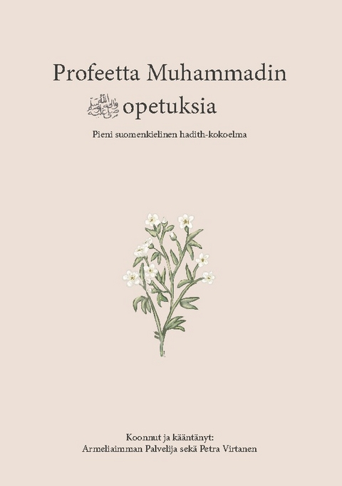 Profeetta Muhammadin opetuksia - Armeliaimman Palvelija, Petra Virtanen