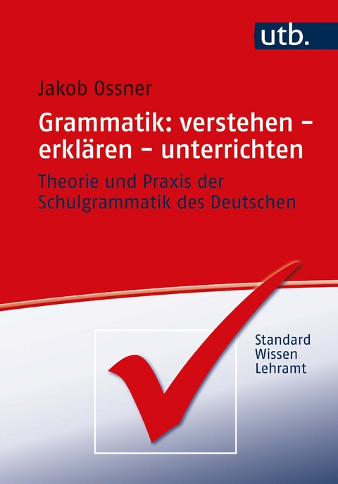 Grammatik: verstehen - erklären - unterrichten - Jakob Ossner