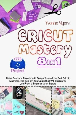 Cricut Mastery 8 in 1 - Yvonne Myers