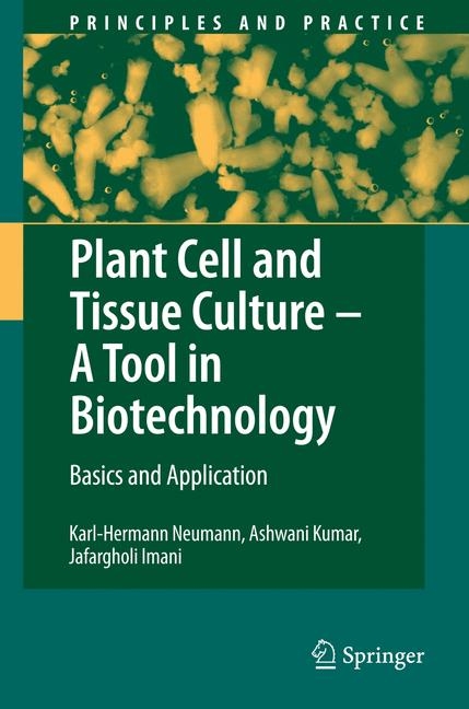Plant Cell and Tissue Culture - A Tool in Biotechnology - Karl-Hermann Neumann, Ashwani Kumar, Jafargholi Imani