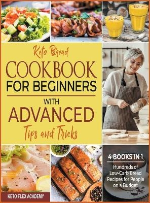 Keto Bread Cookbook for Beginners with Advanced Tips and Tricks [4 books in 1] - Keto Flex Academy